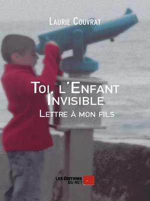 cover image of Toi, l'Enfant Invisible--Lettre à mon fils